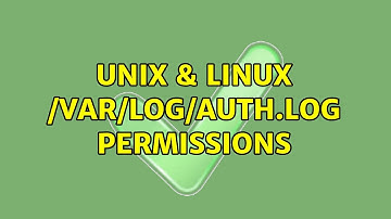 Unix & Linux: /var/log/auth.log permissions (2 Solutions!!)