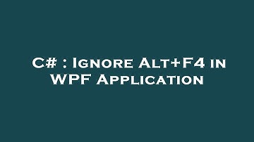 C# : Ignore Alt+F4 in WPF Application