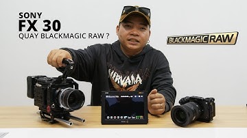 SONY FX30 GHI BRAW QUA VIDEO ASSIST SO SÁNH TRỰC TIẾP VỚI BLACKMAGIC PYXIS 6K!
