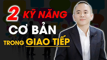 2 kỹ năng cơ bản trong giao tiếp | Master Anh Đức