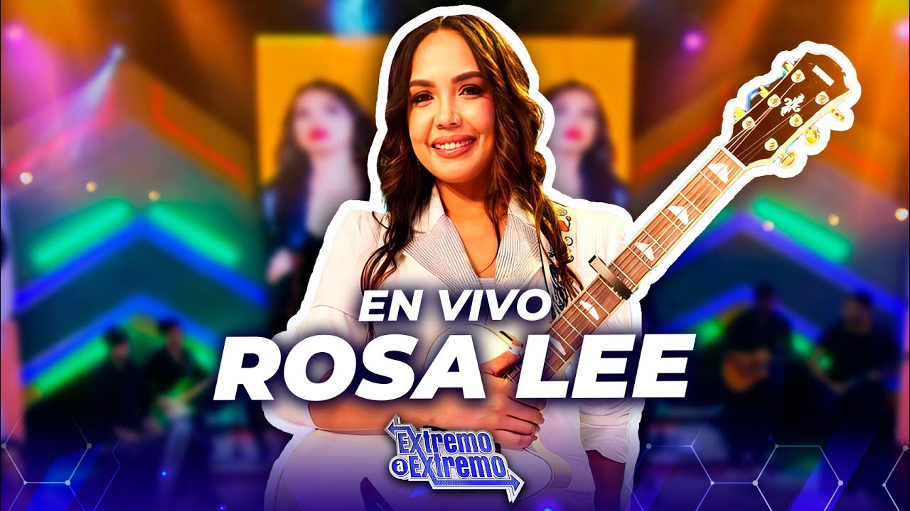 Rosa Lee, Presentación en Vivo | Extremo a Extremo