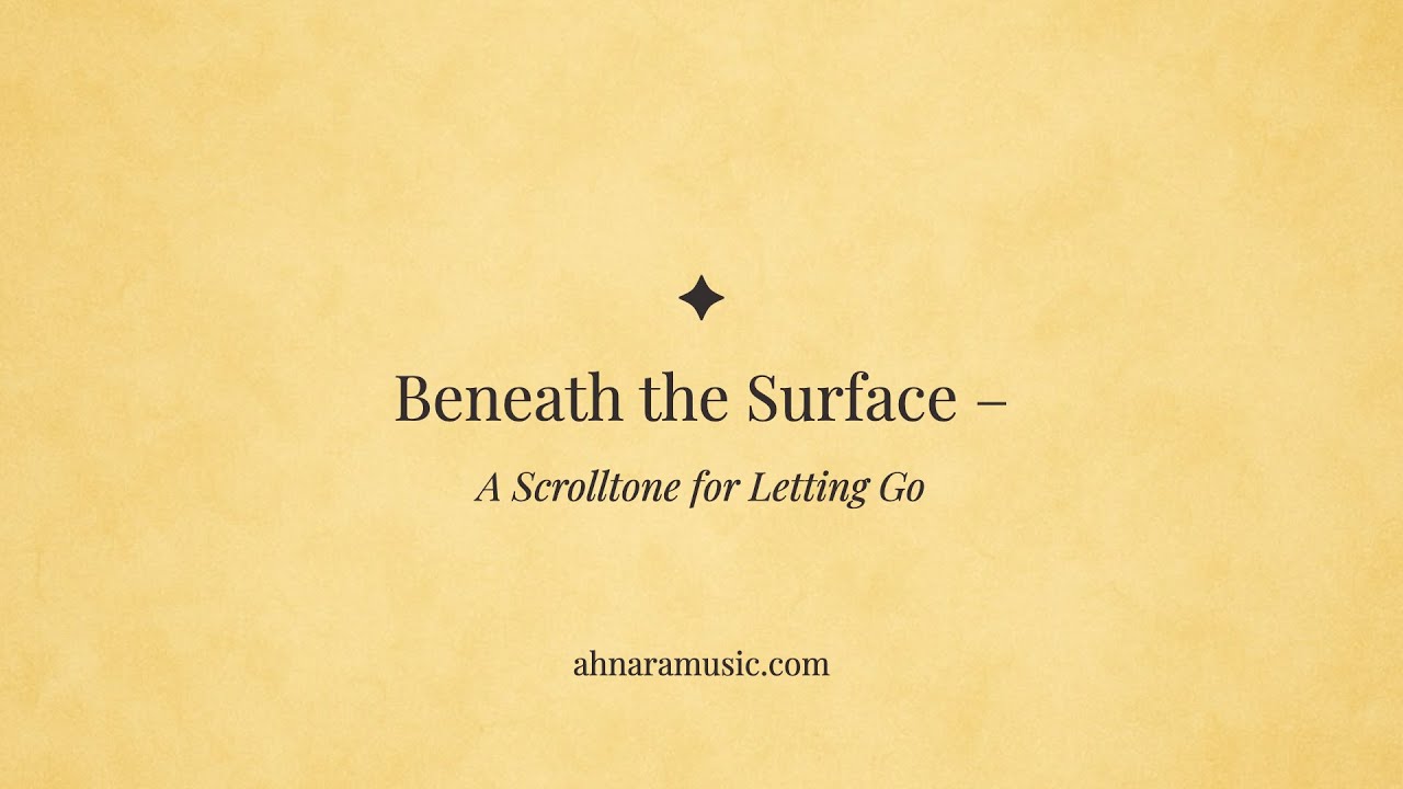 Beneath the Surface –  A Scrolltone for Letting Go | Ahnara Music
