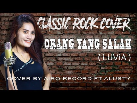 Orang Yang Salah (Luvia) Rock Cover by Airo Record ft Alusty