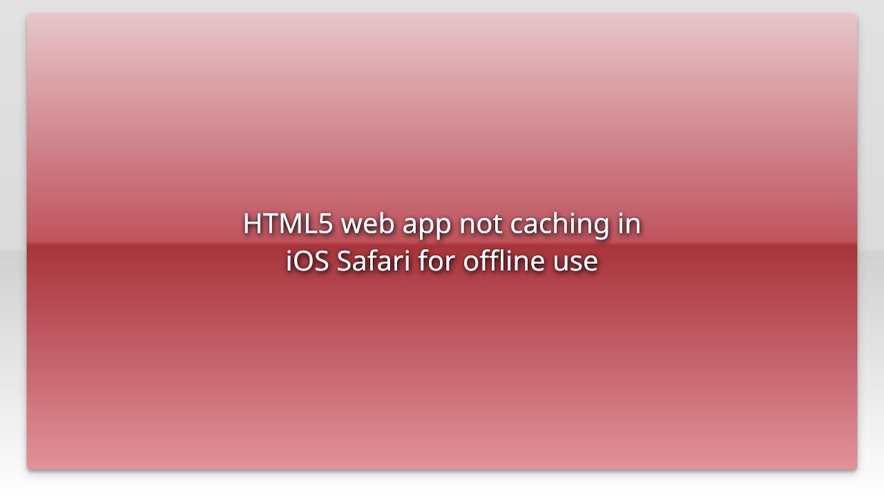 HTML5 web app not caching in iOS Safari for offline use - YouTube