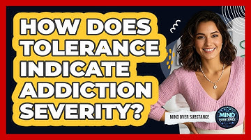 How Does Tolerance Indicate Addiction Severity? - Mind Over Substance
