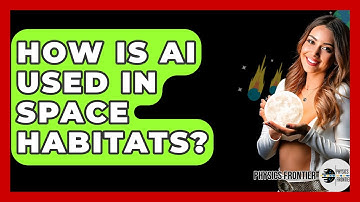 How Is AI Used In Space Habitats? - Physics Frontier
