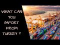 What can you import from Turkey ? | Turkish export products