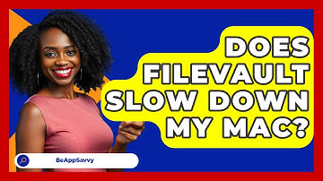 Does FileVault Slow Down My Mac? - Be App Savvy