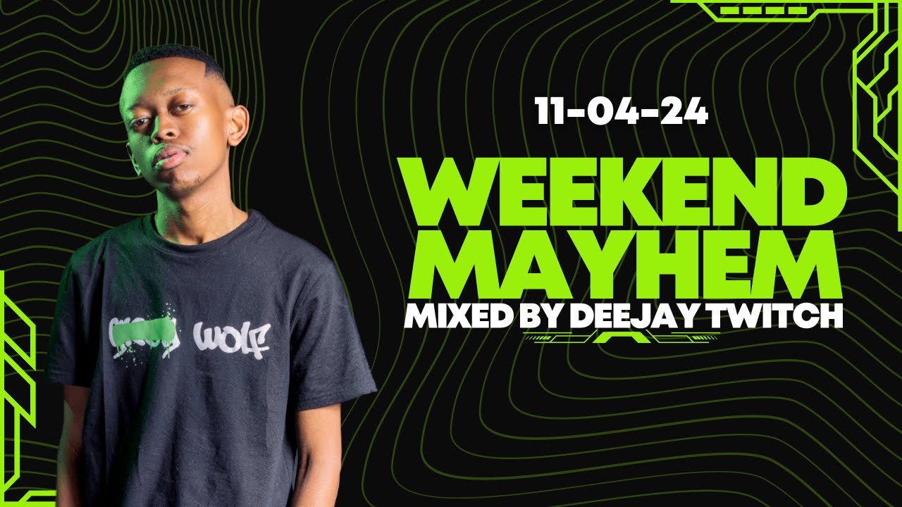 The Weekend Mayhem - Deejay Twitch (11-04-24) | Afrotech | Black Coffee ...