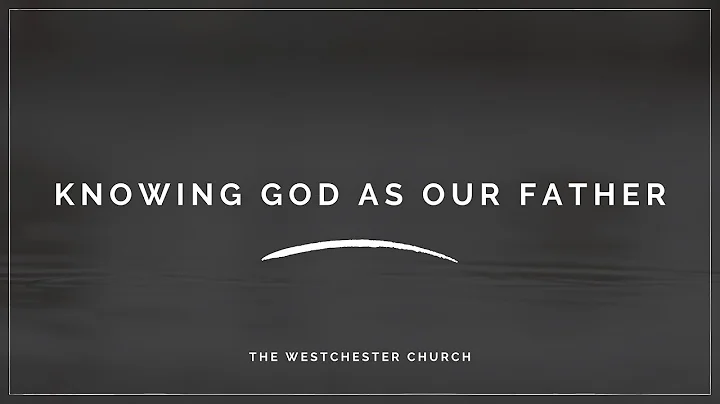 Knowing God as Our Father