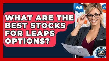What Are The Best Stocks For LEAPS Options? - Stock and Options Playbook