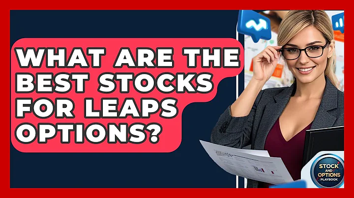 What Are The Best Stocks For LEAPS Options? - Stock and Options Playbook