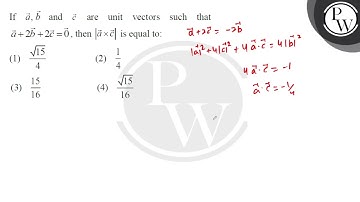 If \( \vec{a}, \vec{b} \) and \( \vec{c} \) are unit vectors such that \( \vec{a}+2 \vec{b}+2 \v....