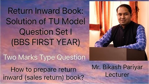Return Inward Book: Solution of Model Question Set I (BBS FIRST YEAR)