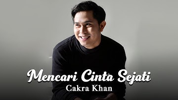 Cakra Khan - Mencari Cinta Sejati ( Lirik Video )