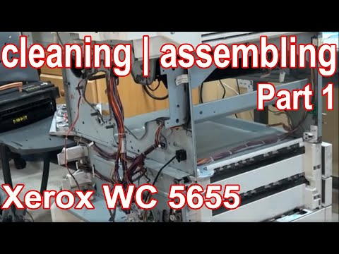 Step by step Tutorial on Cleaning | Reassembling of Xerox WC 5655  - PART I