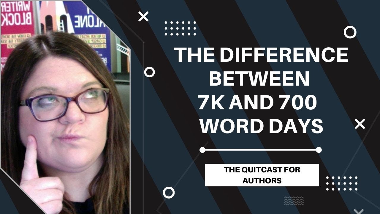 The Difference Between 7K and 700 Word Days (The Quitcast 4.25) - YouTube