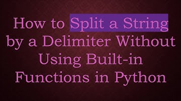 How to Split a String by a Delimiter Without Using Built-in Functions in Python