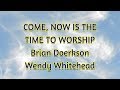Come now is the time to worship  brian doerkson wendy whitehead  with lyrics