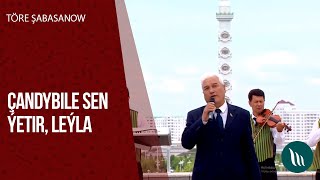 Töre Şabasanow - Çandybile sen ýetir, Leýla | 2020 Resimi