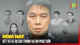 Hôm nay xét xử 41 bị cáo trong vụ án Phúc Sơn. | Tin tức