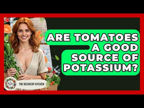 Are Tomatoes A Good Source Of Potassium The Recovery Kitchen