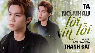 TA NỢ NHAU LỜI XIN LỖI - Thành Đạt || Nhạc tâm trạng mới nhất 2023, nhạc buồn tâm trạng hot tiktok.