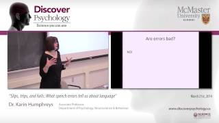 Dr. Karin Humphreys - "Slips, trips, and fails: What speech errors tell us about language"