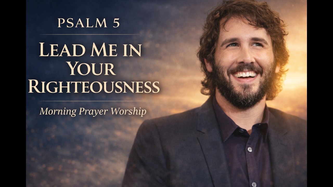 Josh Groban - Psalm 5 – Lead Me in Your Righteousness | Scripture-Based Christian Worship Song