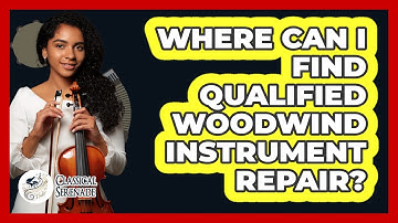 Where Can I Find Qualified Woodwind Instrument Repair? - Classical Serenade