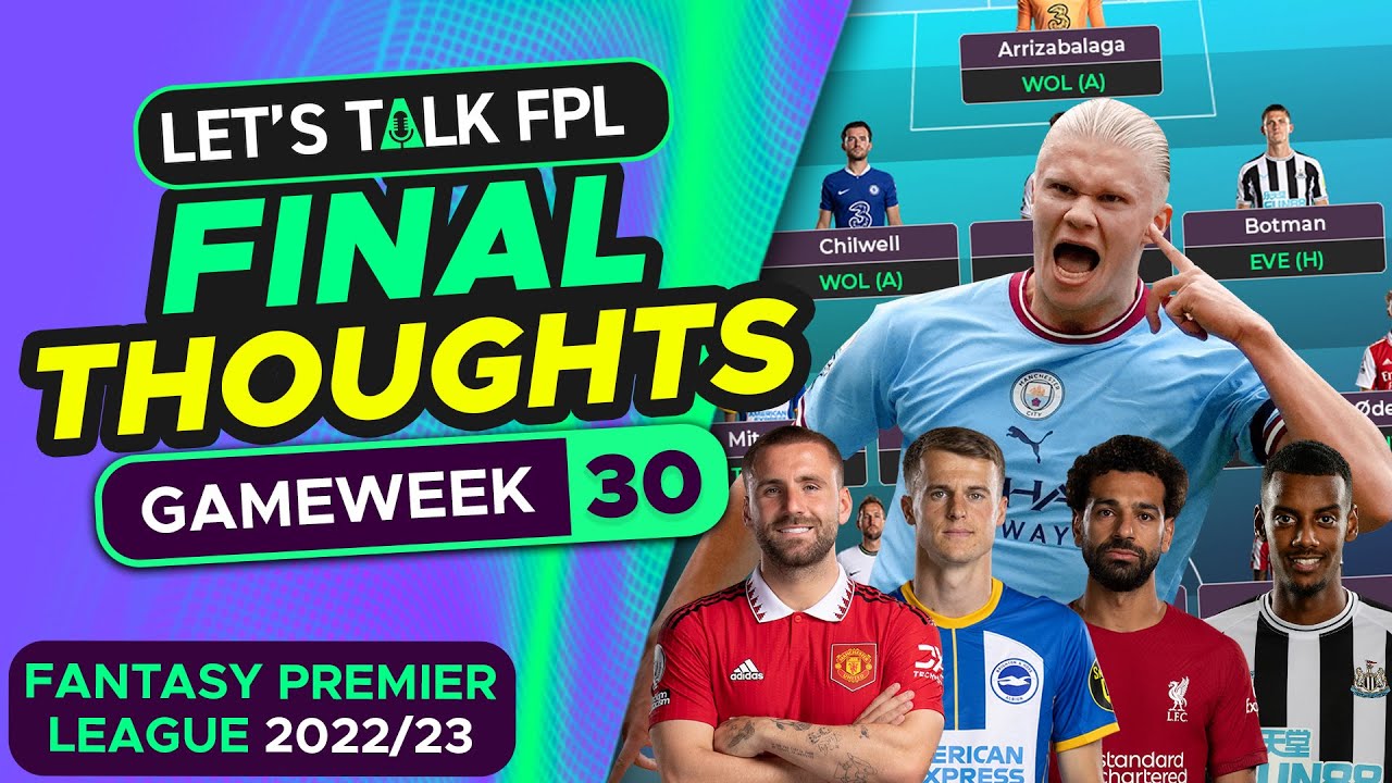 FPL GAMEWEEK 30 FINAL THOUGHTS | FANTASY PREMIER LEAGUE 2022/23 TIPS