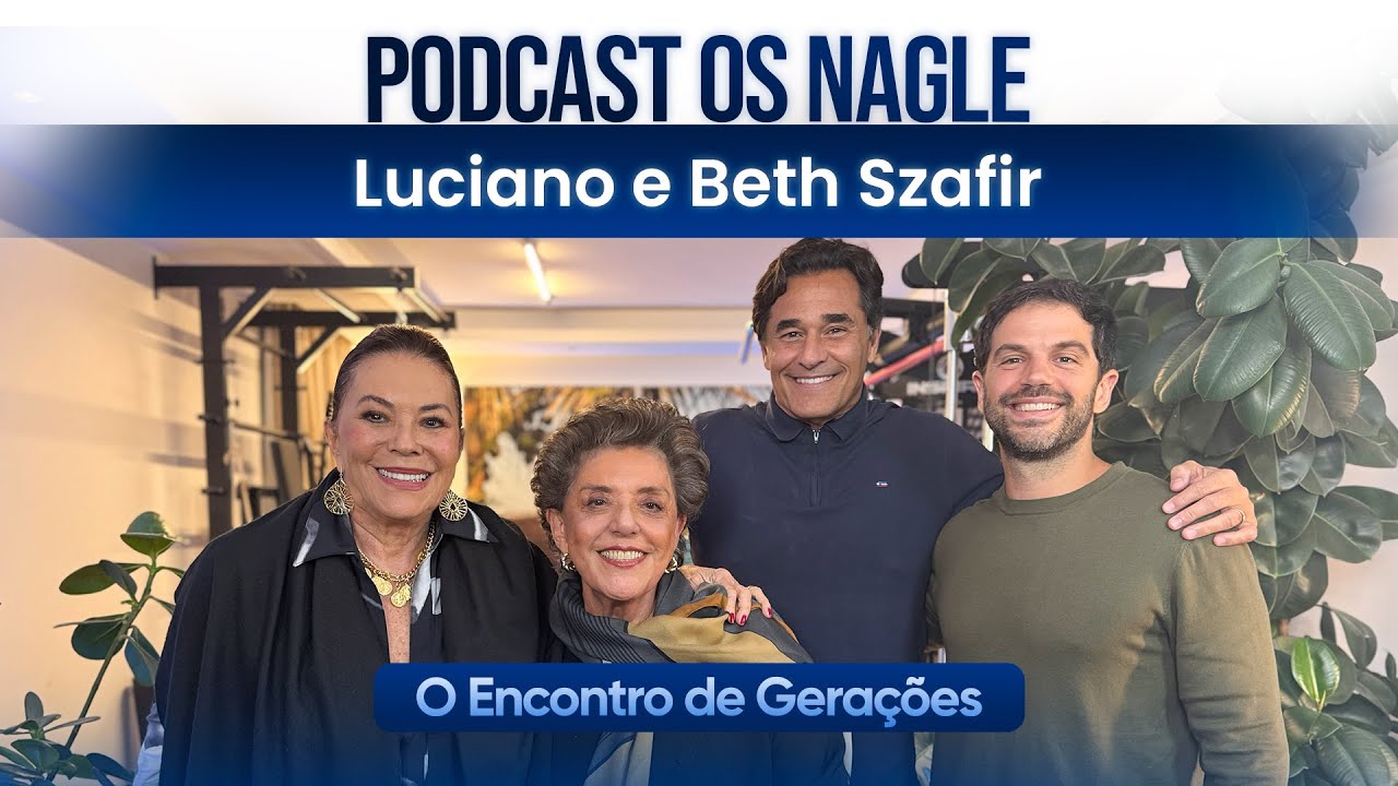 Luciano e Beth Szafir - Podcast Os Nagle, o Encontro de Gerações.