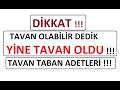 DİKKAT !!! TAVAN OLABİLİR DEDİK YİNE TAVAN OLDU !!! TAVAN TABAN ADETLERİ !!!