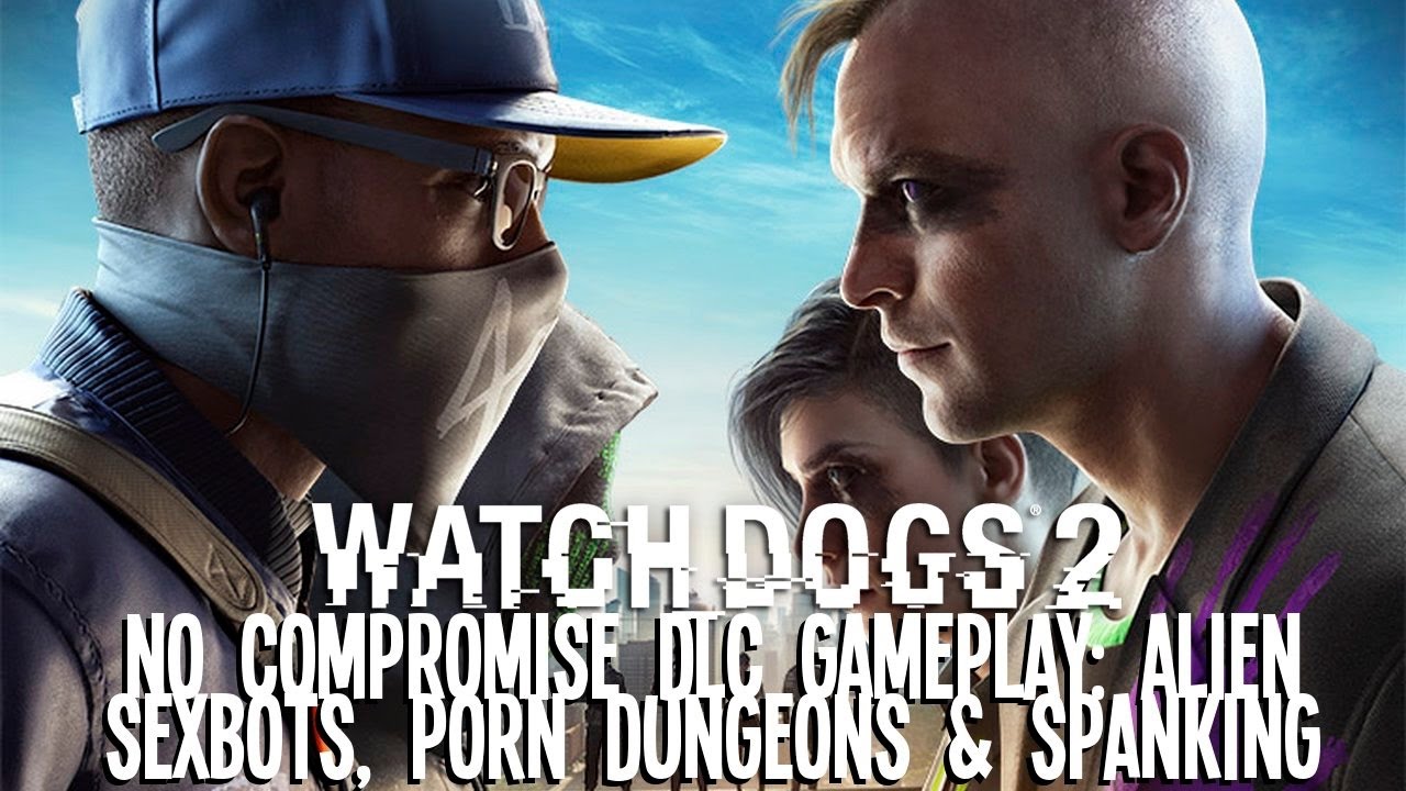 1280px x 720px - Watch Dogs 2: No Compromise DLC Gameplay: Alien Sexbots, Porn Dungeons and  Spanking, Ahoy