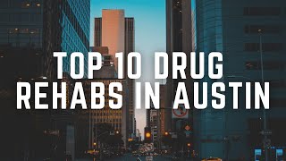 Top 10 Drug Rehabs In Austin
