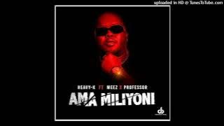 Heavy K ft Meez & Professor – Ama Miliyoni