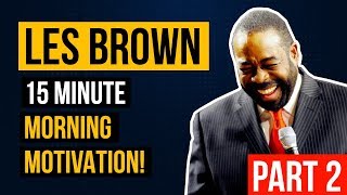 (Part 2) Les Brown's 15 Minute Morning Motivational Speech