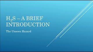 H2S - A Brief Introduction - The Unseen Hazard - 9-21-2021
