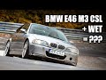 BMW E46 M3 CSL, Semi's, Wet & Nürburgring. What can possibly go wrong?