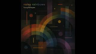 fuzzyfelteyes - noisy rainbows
