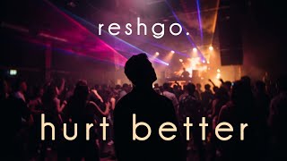 reshgo. - hurt better
