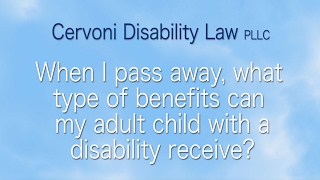 When I pass away, what type of benefits can my adult child with a disability receive?