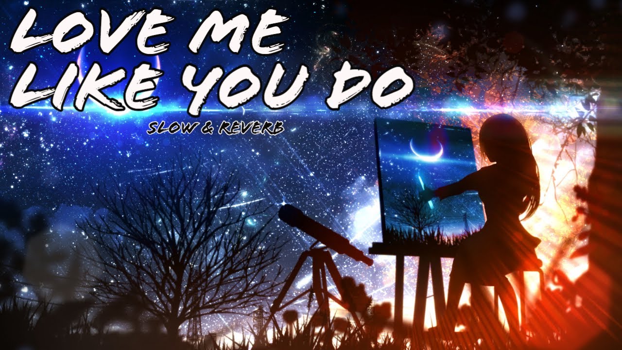 Love Me Like You Do - Ellie Goulding | SLOW + REVERB