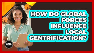 How Do Global Forces Influence Local Gentrification? - Black Wealth Estates