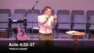 "Hold on Loosely" - Acts 4:32-37 (9.11.16) - Pastor Jordan Rogers