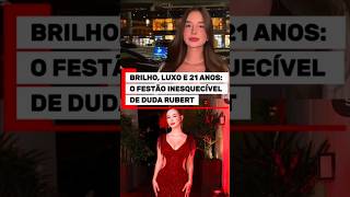 DUDA RUBERT COMEMORA 21 ANOS EM FESTÃO LUXUOSO