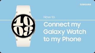 Connect my Galaxy Watch to my Samsung Phone