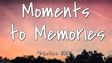 Adeline Hill - Moments to Memories (Lyrics)