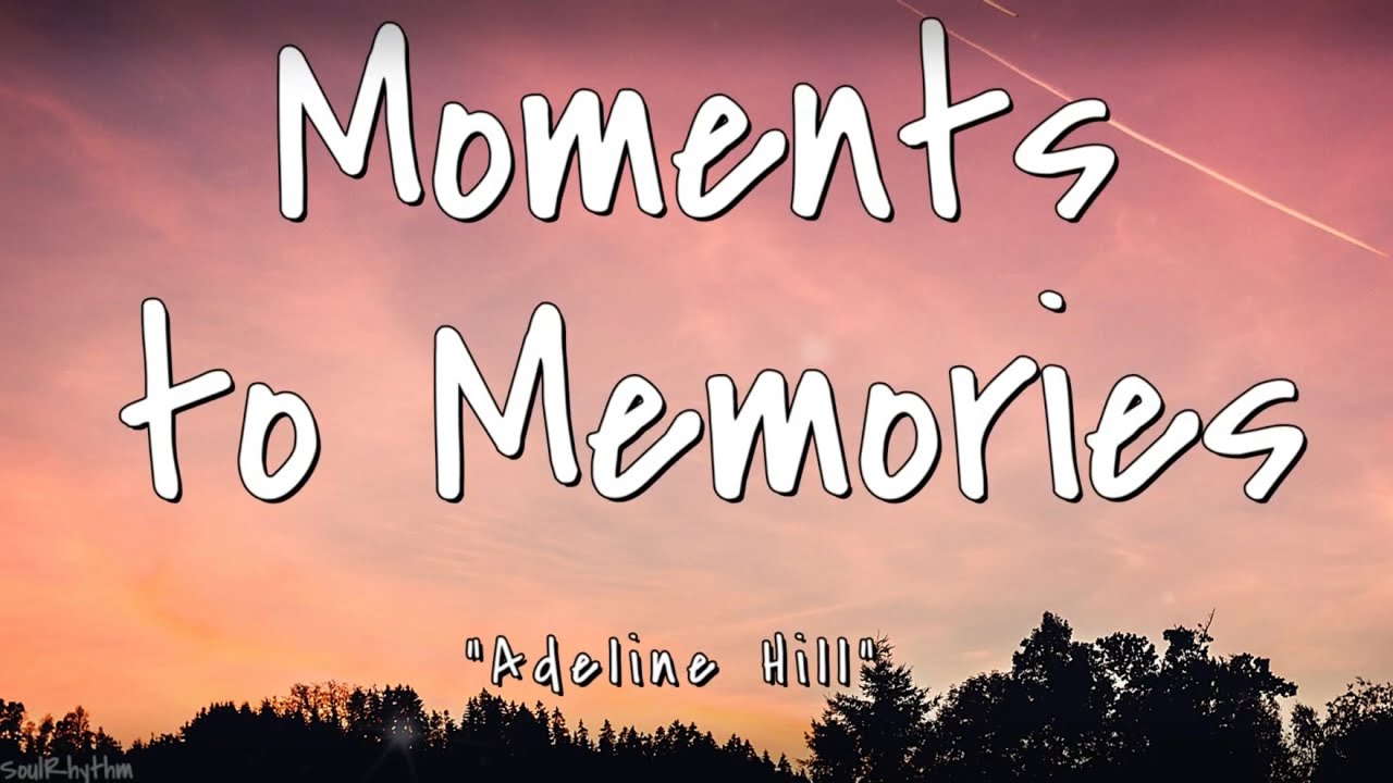 Adeline Hill Moments to Memories (Lyrics) YouTube