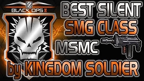 Best Silent SMG Class Setup (MSMC) by Kingdom Soldier [Black Ops 2]